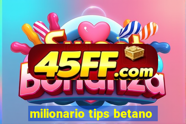 milionario tips betano